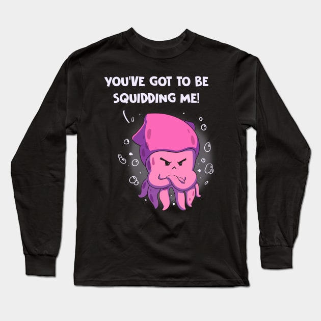 You've Got To Be Squidding Me Funny Octopus Pun Anime Long Sleeve T-Shirt by Dojaja